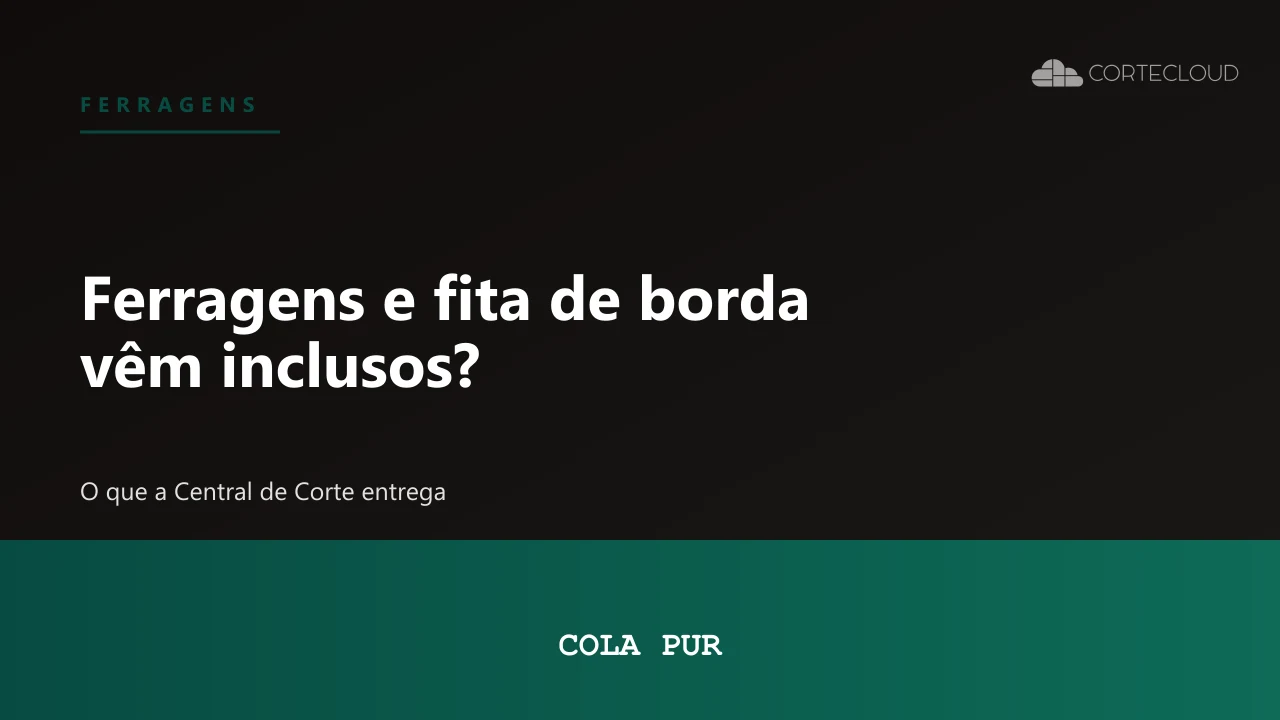 Ferragens, parafusos e fita de borda vêm inclusos no Corte Cloud?